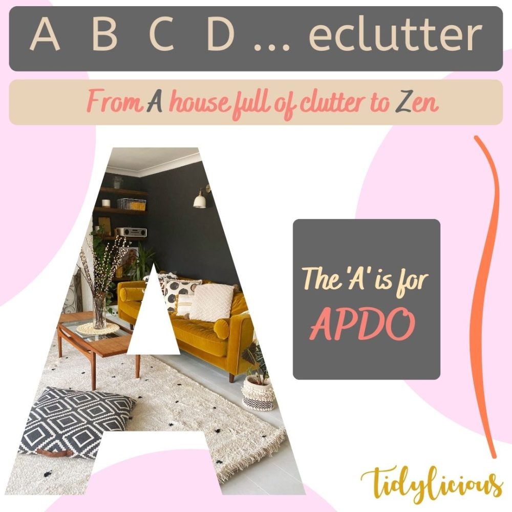 A B C D ... eclutter Declutter Alphabet From A House Full Of Clutter To Zen The 'A' is for APDO