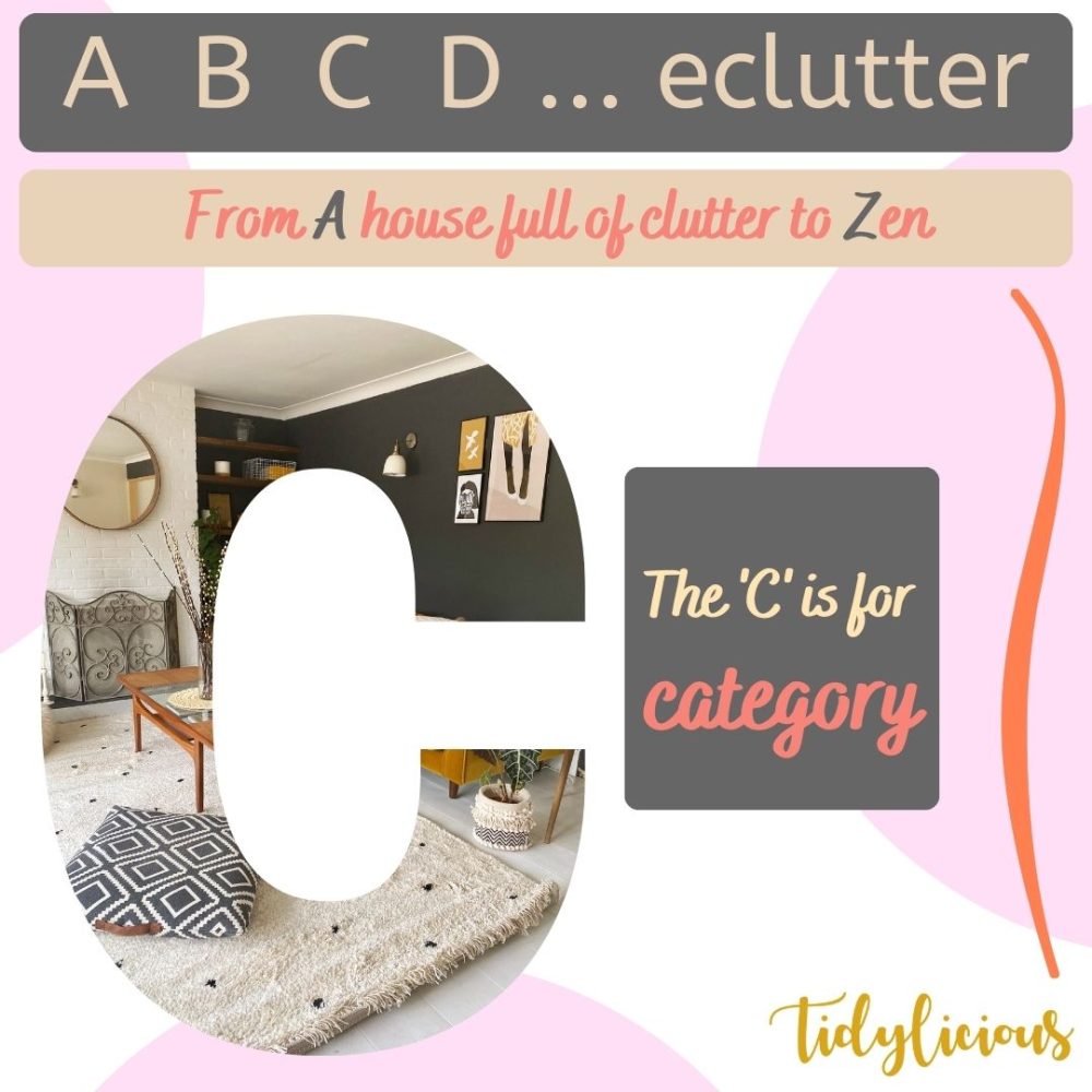 A B C D ... eclutter Declutter Alphabet From A House Full Of Clutter To Zen The 'C' is for Category